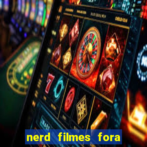 nerd filmes fora do ar